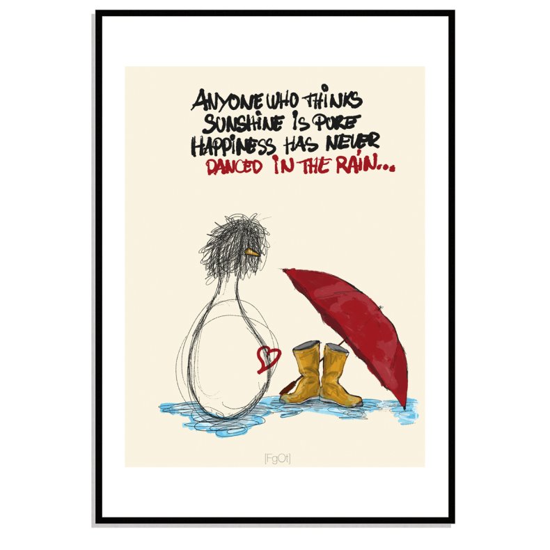 Anyone who thinks sunshine is pure happiness has never danced in the rain