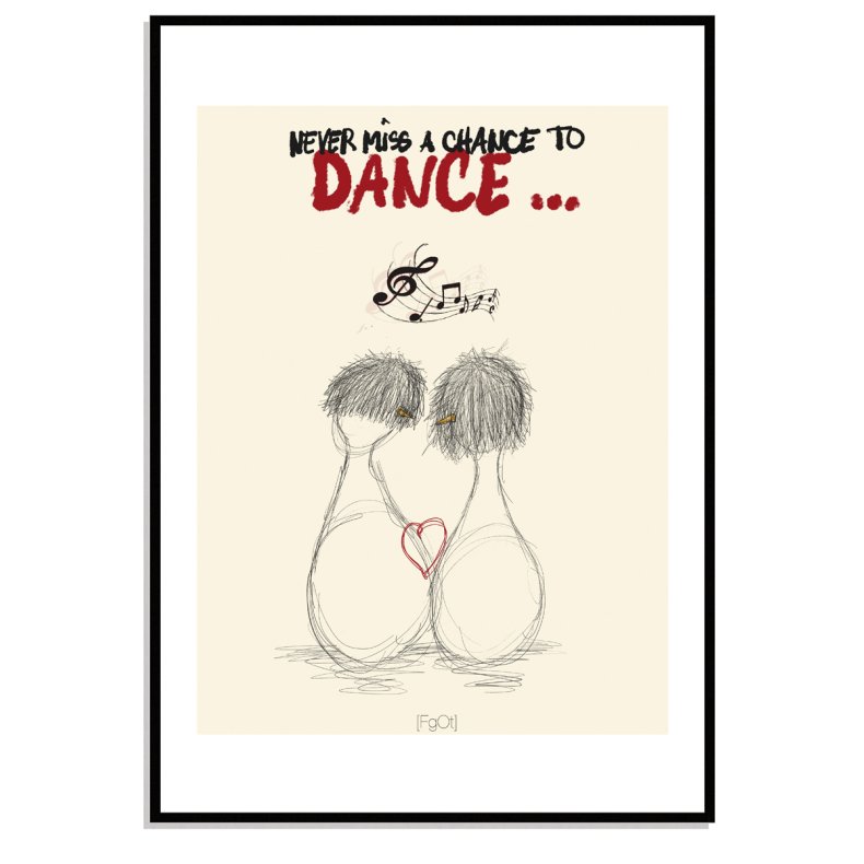 Never miss a chance to dance...