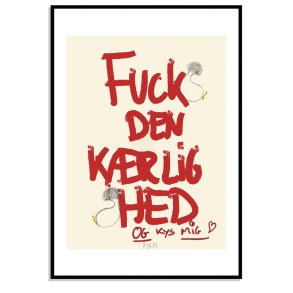 Fuck den krlighed, og kys mig.