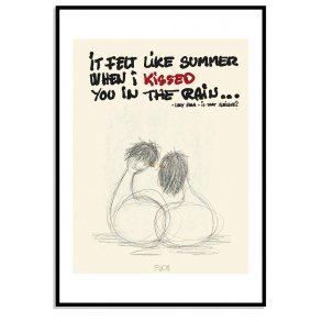I felt like summer when i kissed you in the rain... 