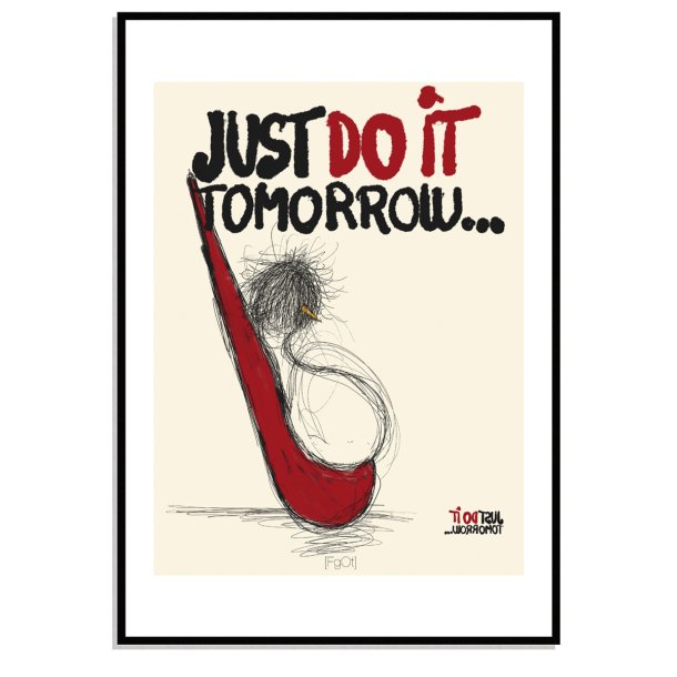 Just do it tomorrow...