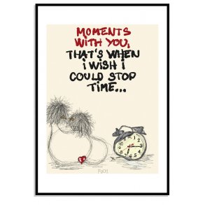 Moments with you thats when i wish i could stop time...