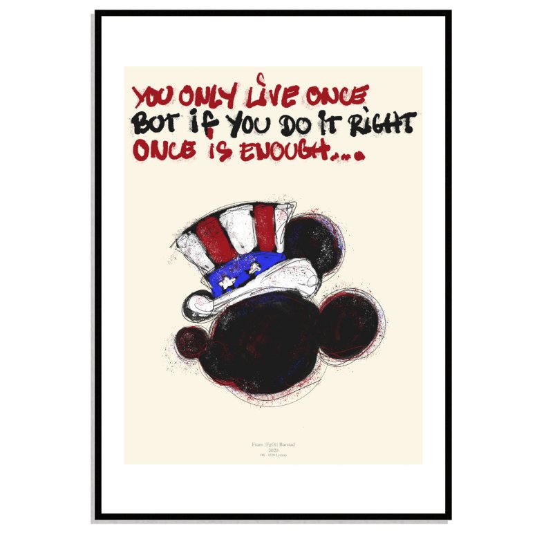 You only live once...